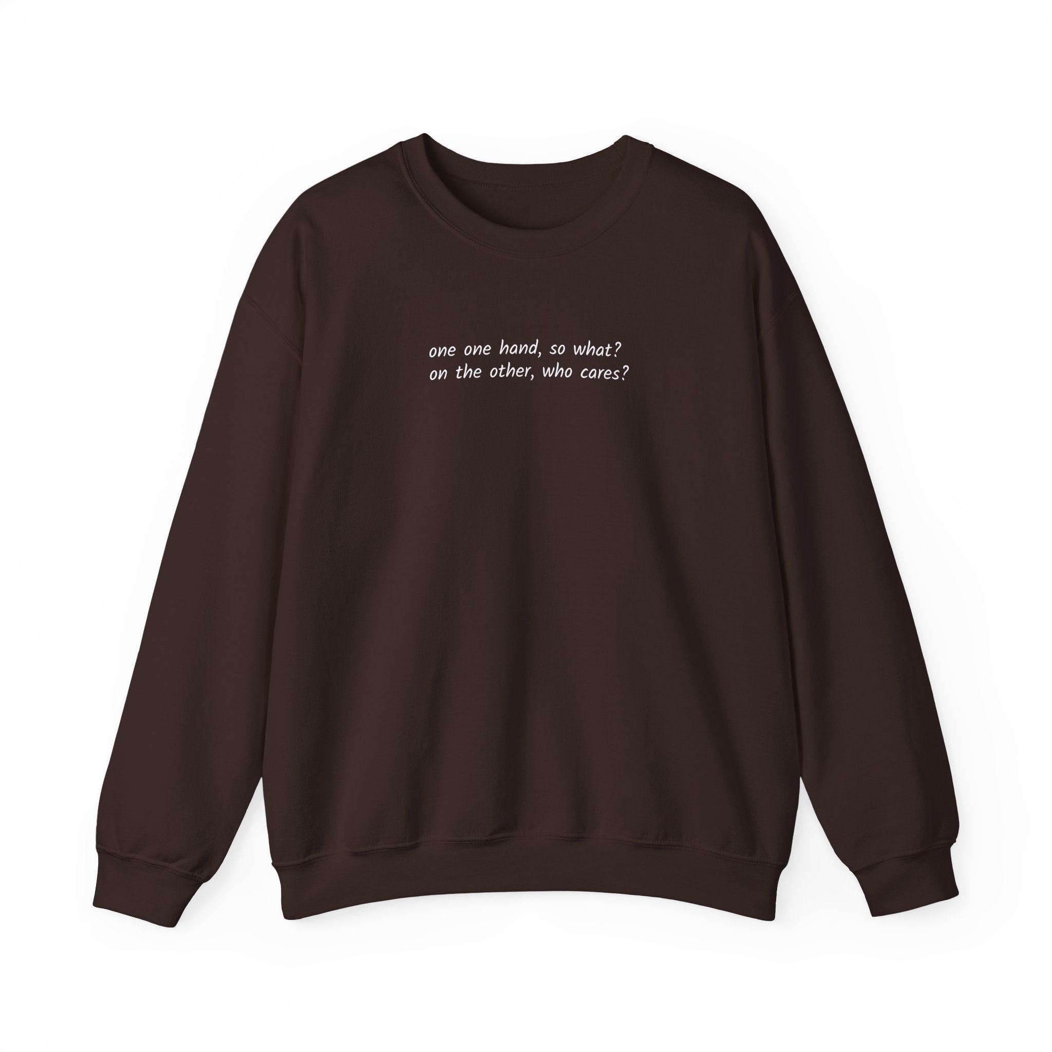 Crewneck Sweatshirt — Minimal Text 'On one hand, so what? On the other hand, who cares?'