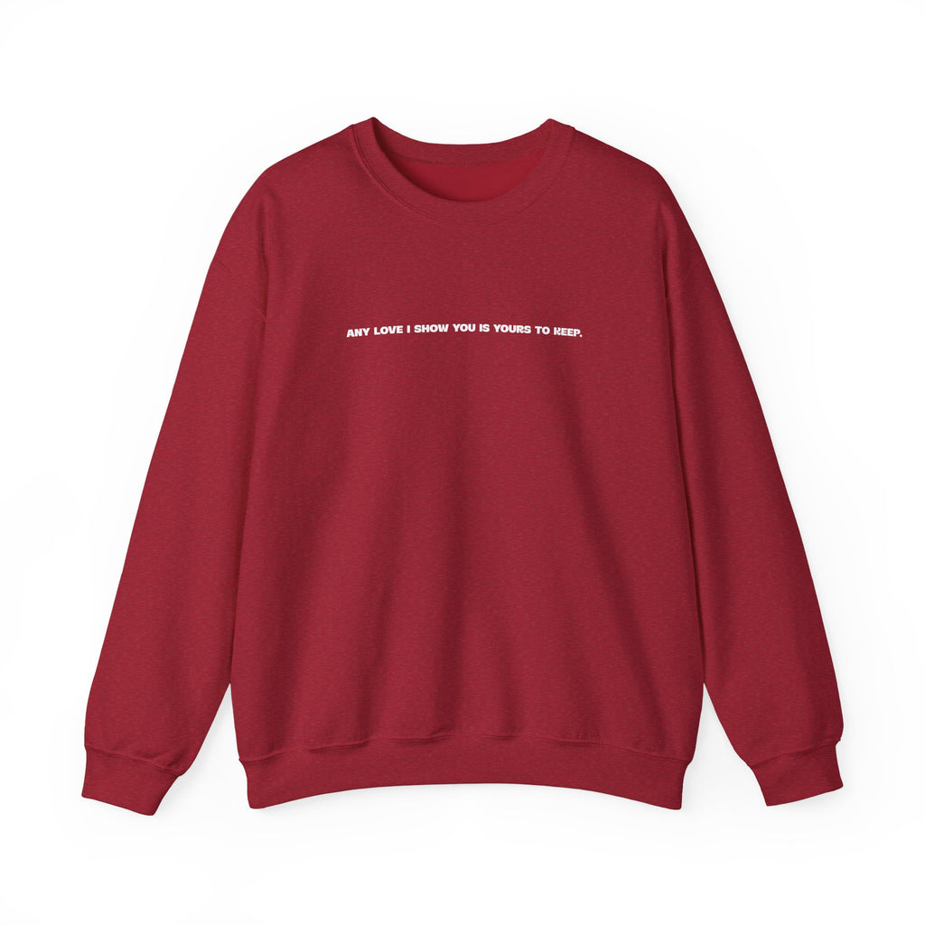 Crewneck Sweatshirt — Minimal Text Graphic "Any Love I Showed You Is Yours To Keep"
