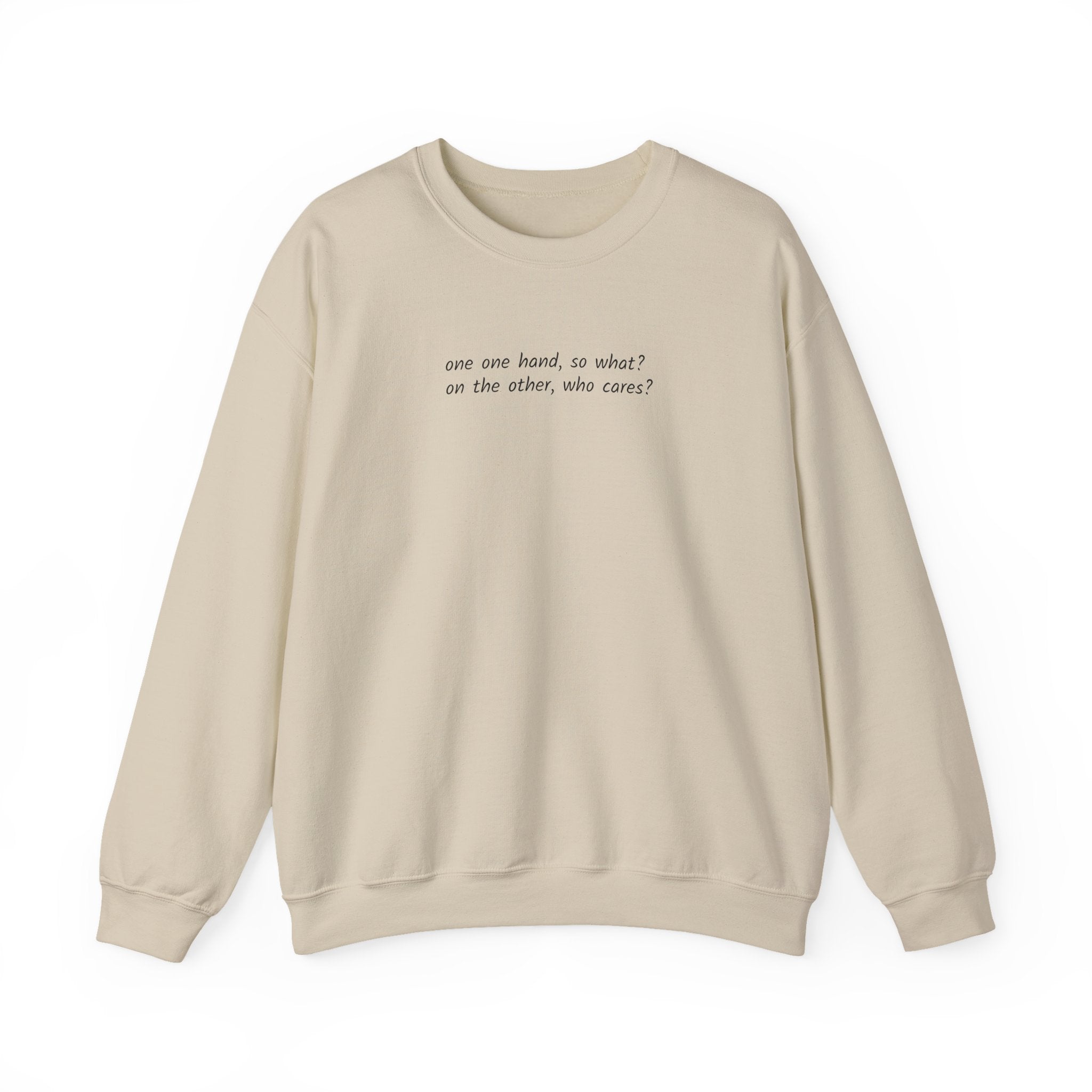 Crewneck Sweatshirt — Minimal Text 'On one hand, so what? On the other hand, who cares?'