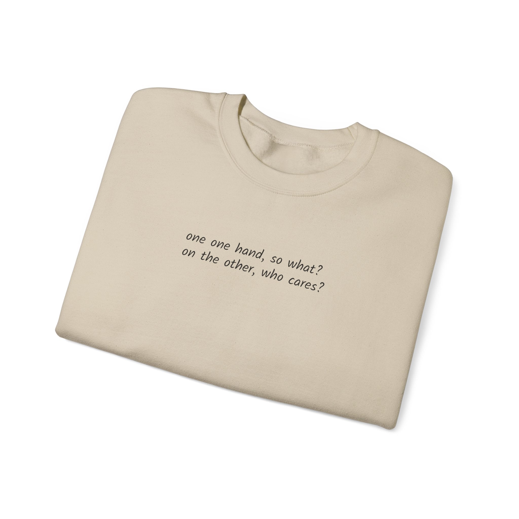 Crewneck Sweatshirt — Minimal Text 'On one hand, so what? On the other hand, who cares?'
