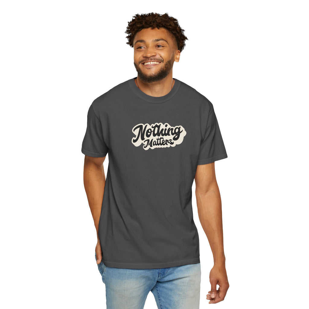 Nothing Matters Graphic Tee, Casual Statement Shirt, Perfect for Gifts, Festivals, Perspective Tee