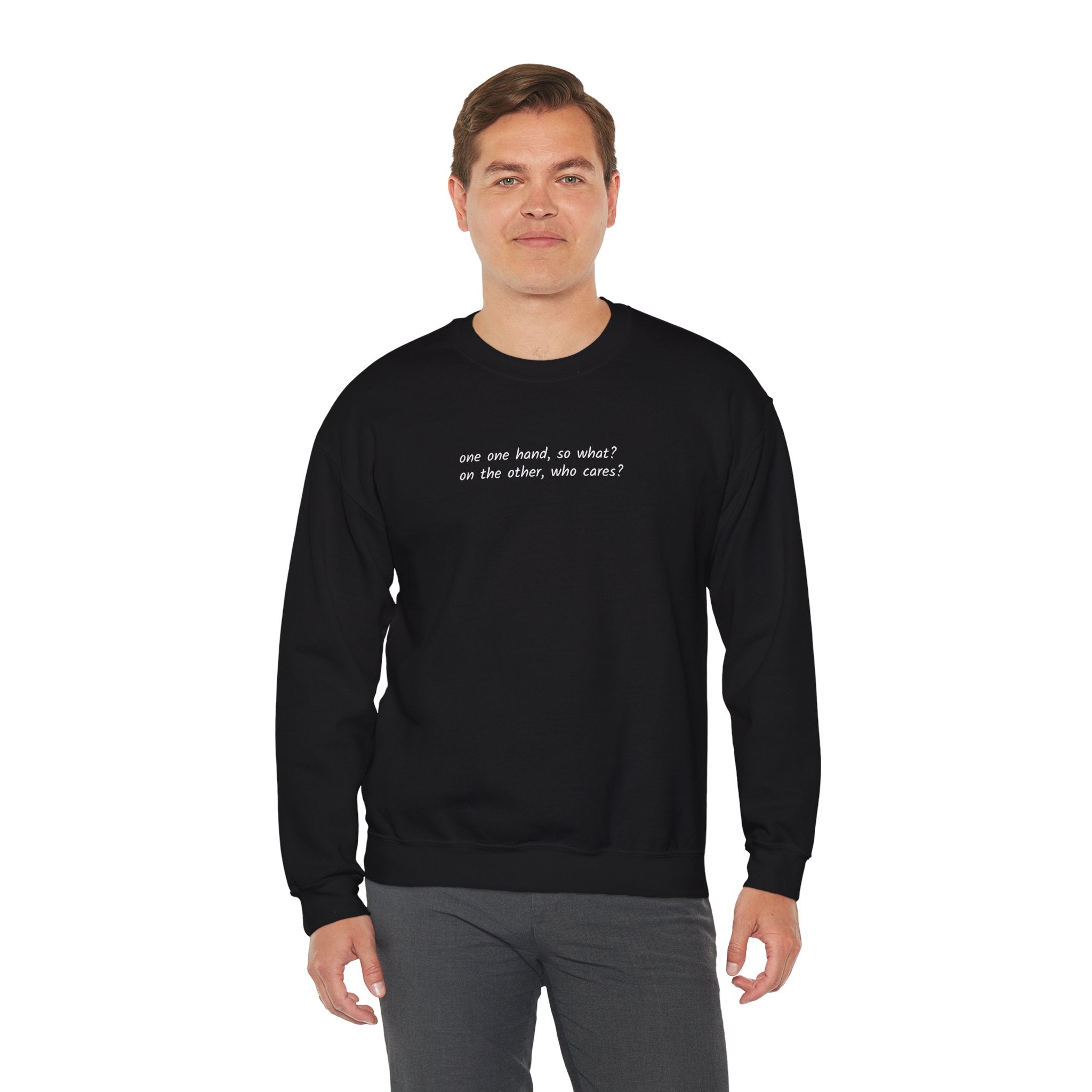 Crewneck Sweatshirt — Minimal Text 'On one hand, so what? On the other hand, who cares?'