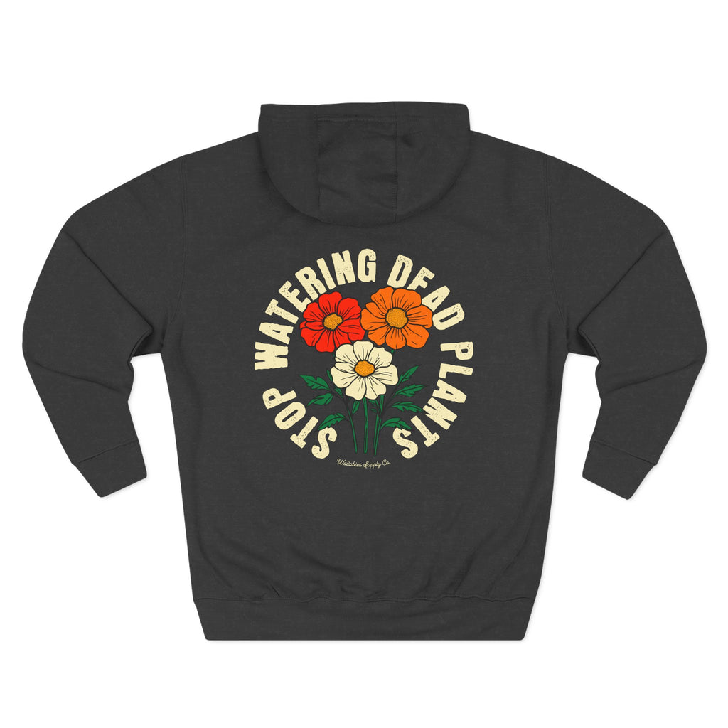 'Stop Watering Dead Plants' Premium 3-Panel Hoodie