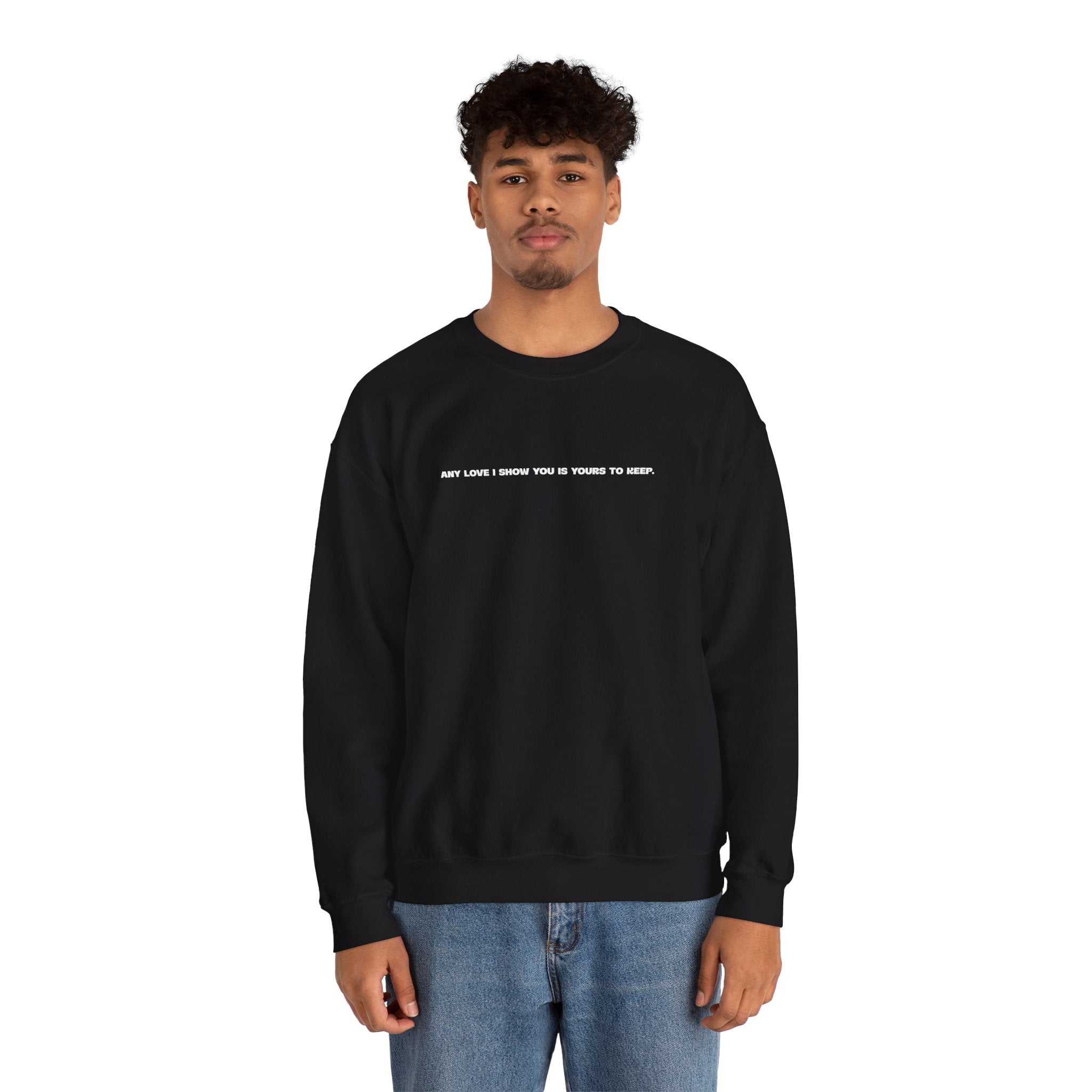 Crewneck Sweatshirt — Minimal Text Graphic "Any Love I Showed You Is Yours To Keep"