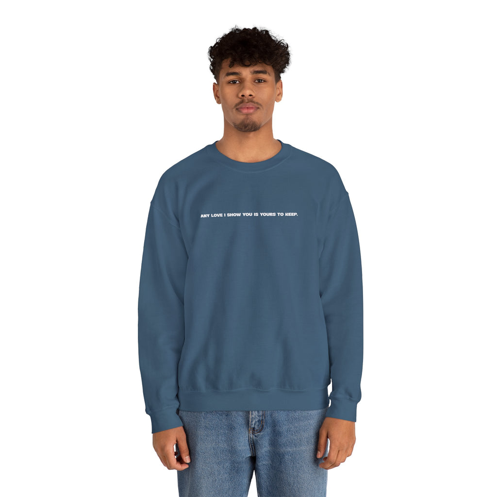 Crewneck Sweatshirt — Minimal Text Graphic "Any Love I Showed You Is Yours To Keep"