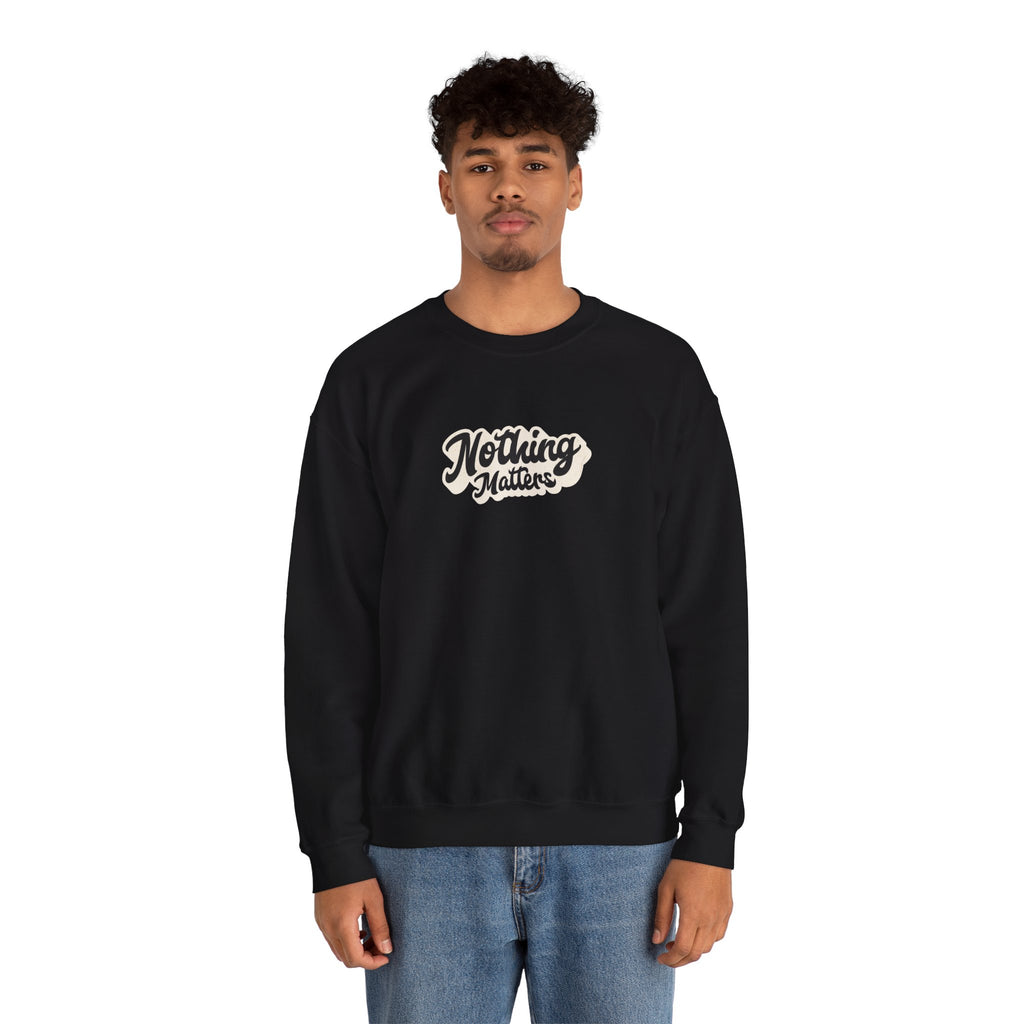 Crewneck Sweatshirt — "Nothing Matters" Retro Script Graphic