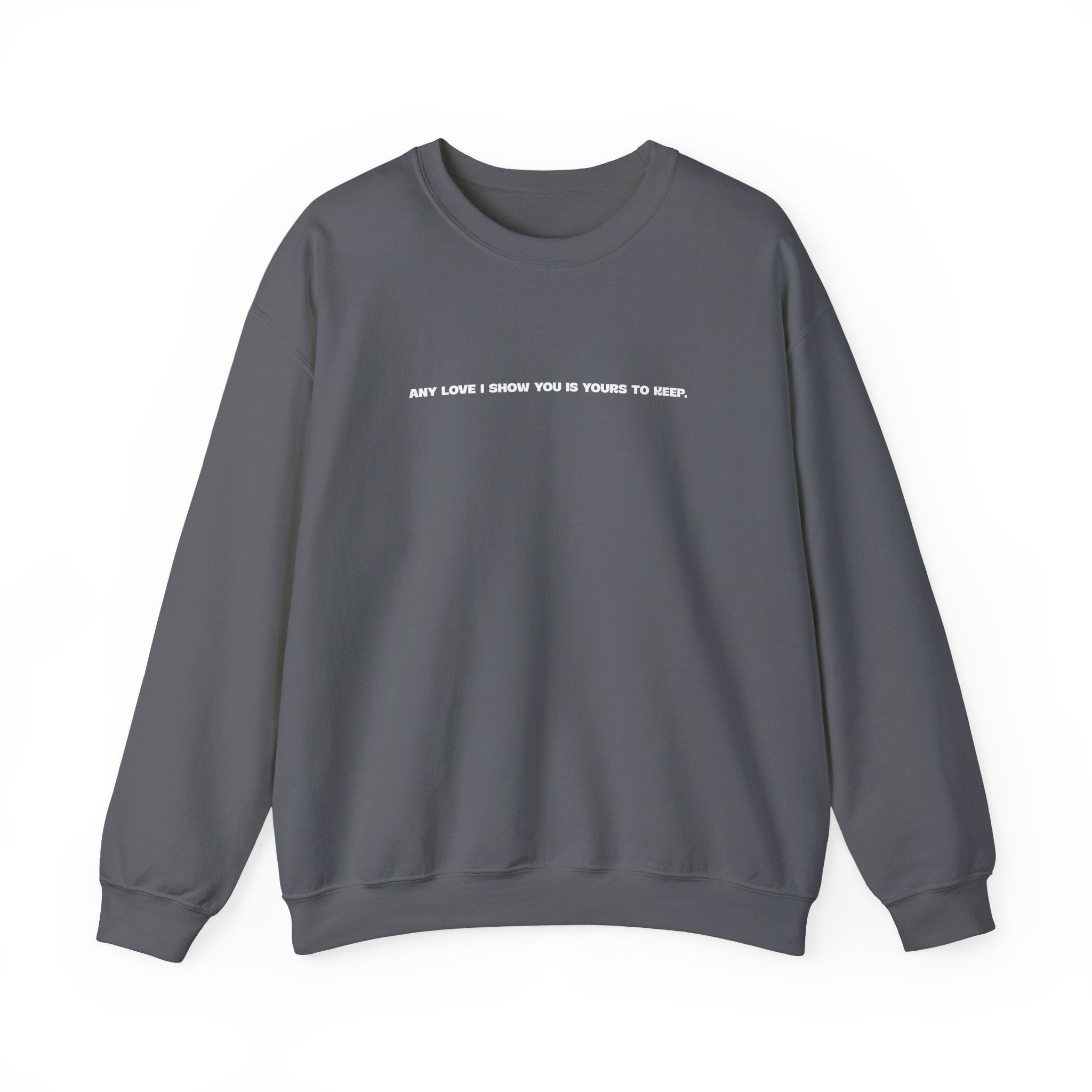 Crewneck Sweatshirt — Minimal Text Graphic "Any Love I Showed You Is Yours To Keep"