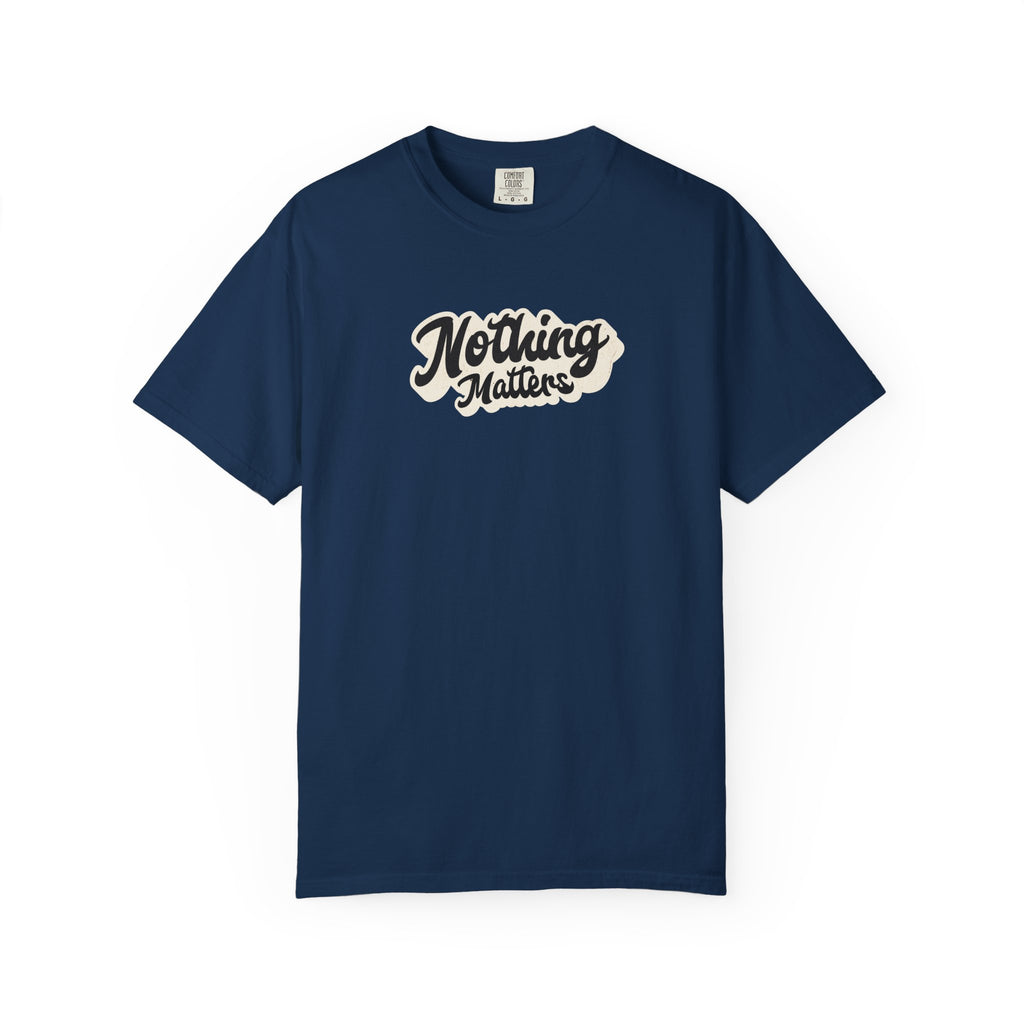 Nothing Matters Graphic Tee, Casual Statement Shirt, Perfect for Gifts, Festivals, Perspective Tee