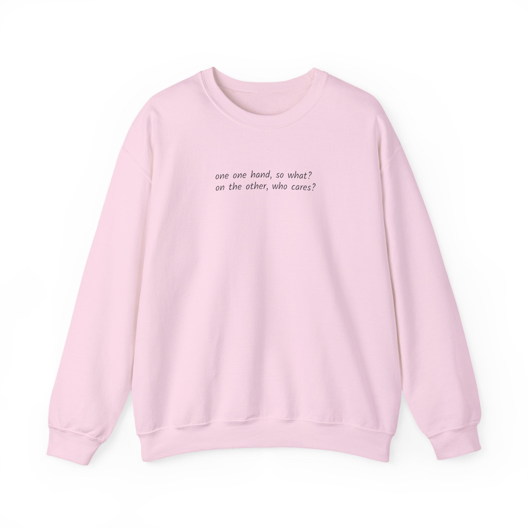 Crewneck Sweatshirt — Minimal Text 'On one hand, so what? On the other hand, who cares?'