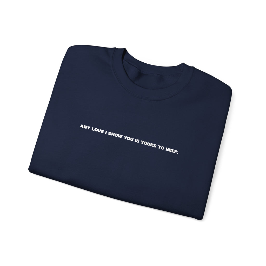 Crewneck Sweatshirt — Minimal Text Graphic "Any Love I Showed You Is Yours To Keep"