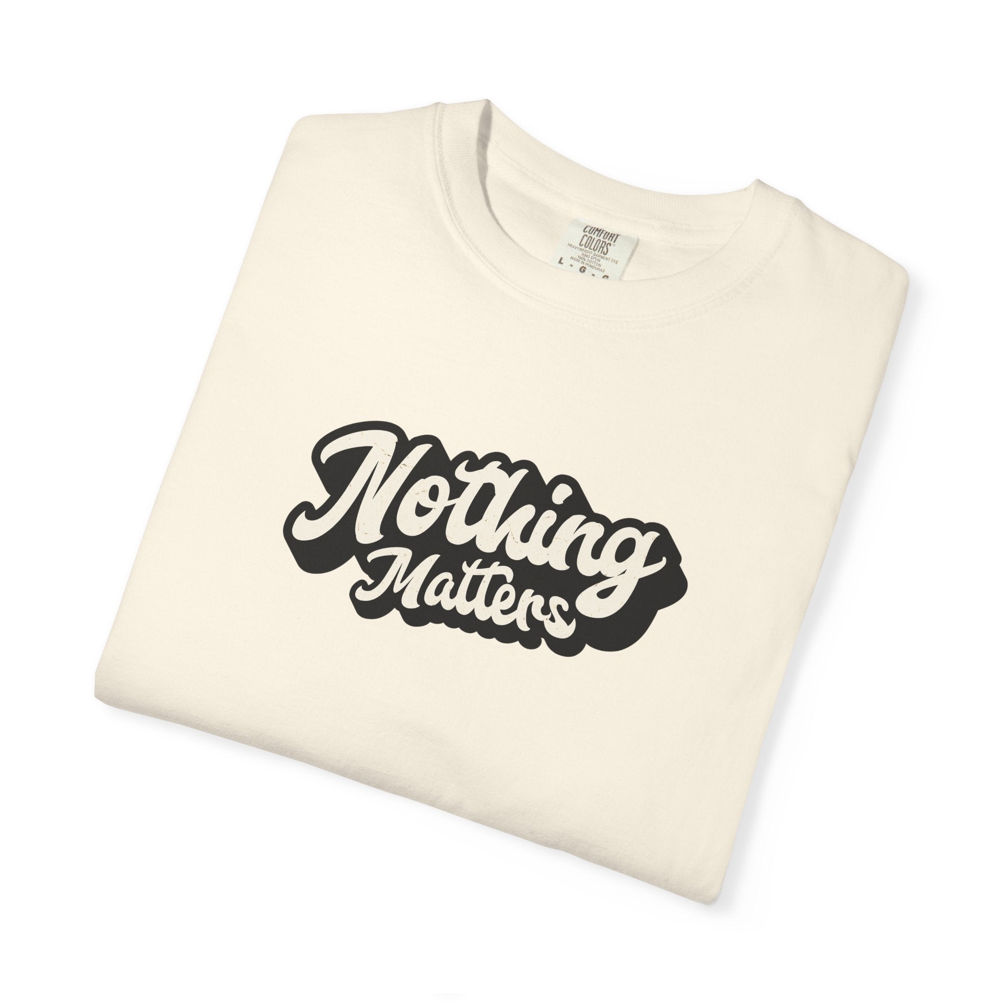 Nothing Matters Graphic Tee, Casual Statement Shirt, Perfect for Gifts, Festivals, Perspective Tee