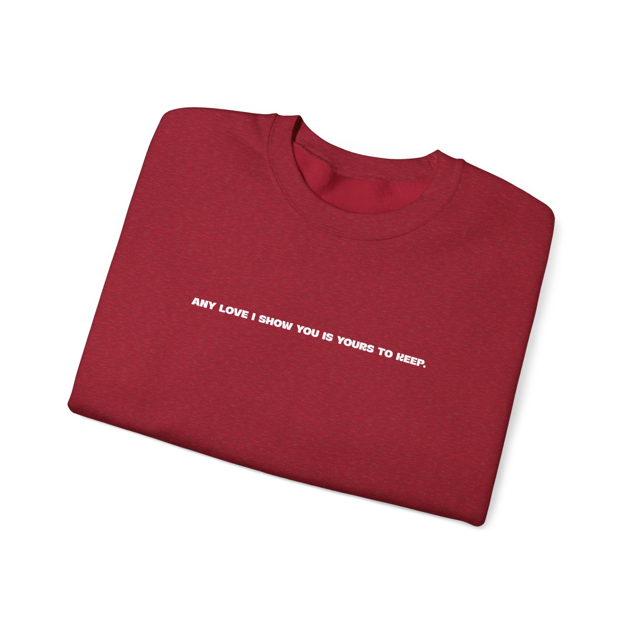 Crewneck Sweatshirt — Minimal Text Graphic "Any Love I Showed You Is Yours To Keep"