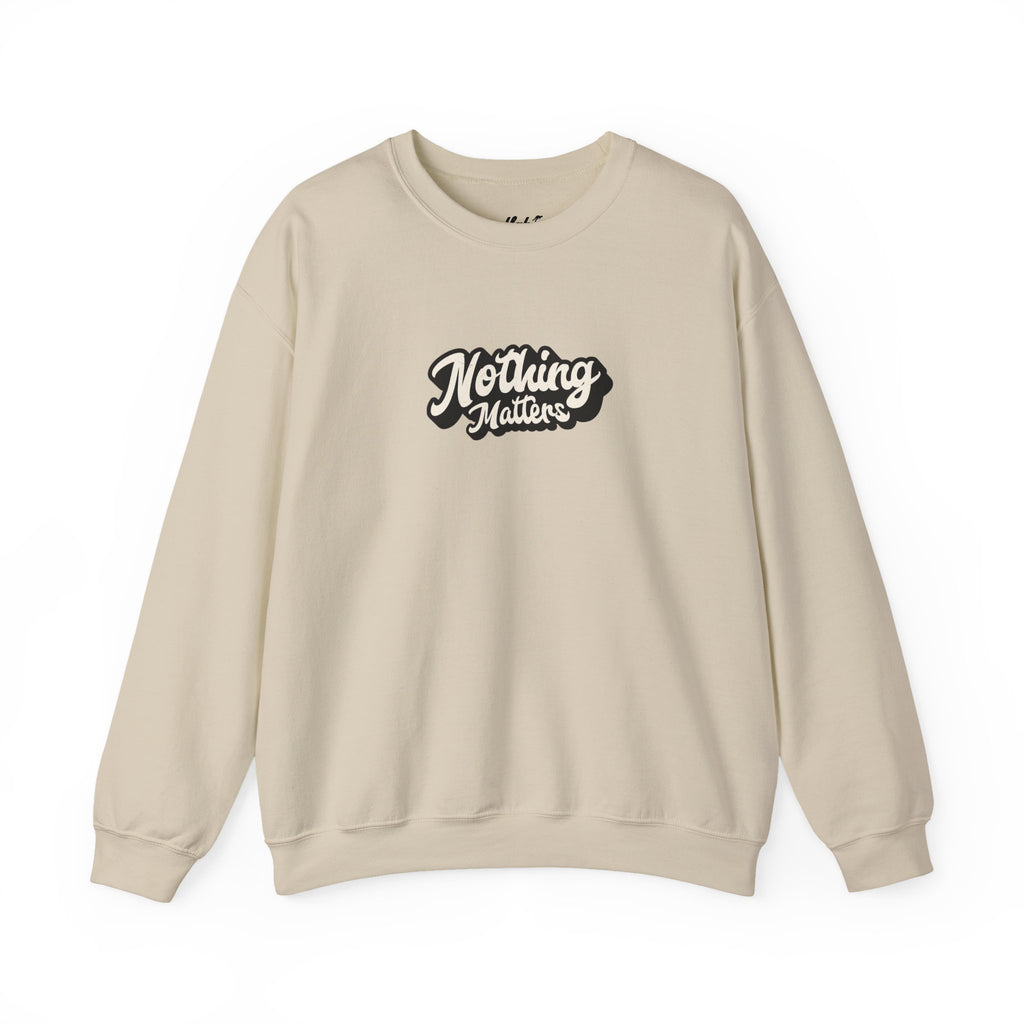 Crewneck Sweatshirt — "Nothing Matters" Retro Script Graphic