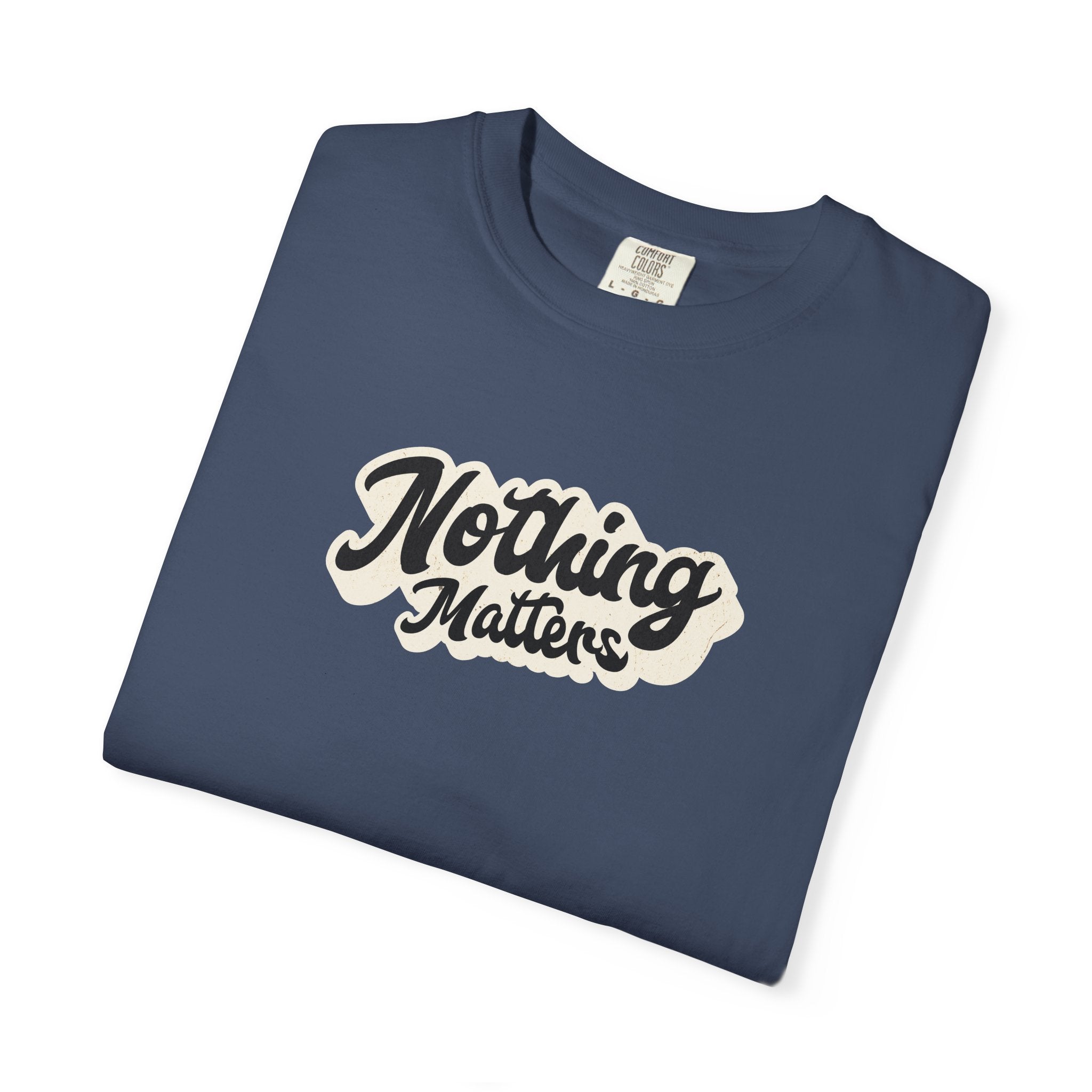 Nothing Matters Graphic Tee, Casual Statement Shirt, Perfect for Gifts, Festivals, Perspective Tee
