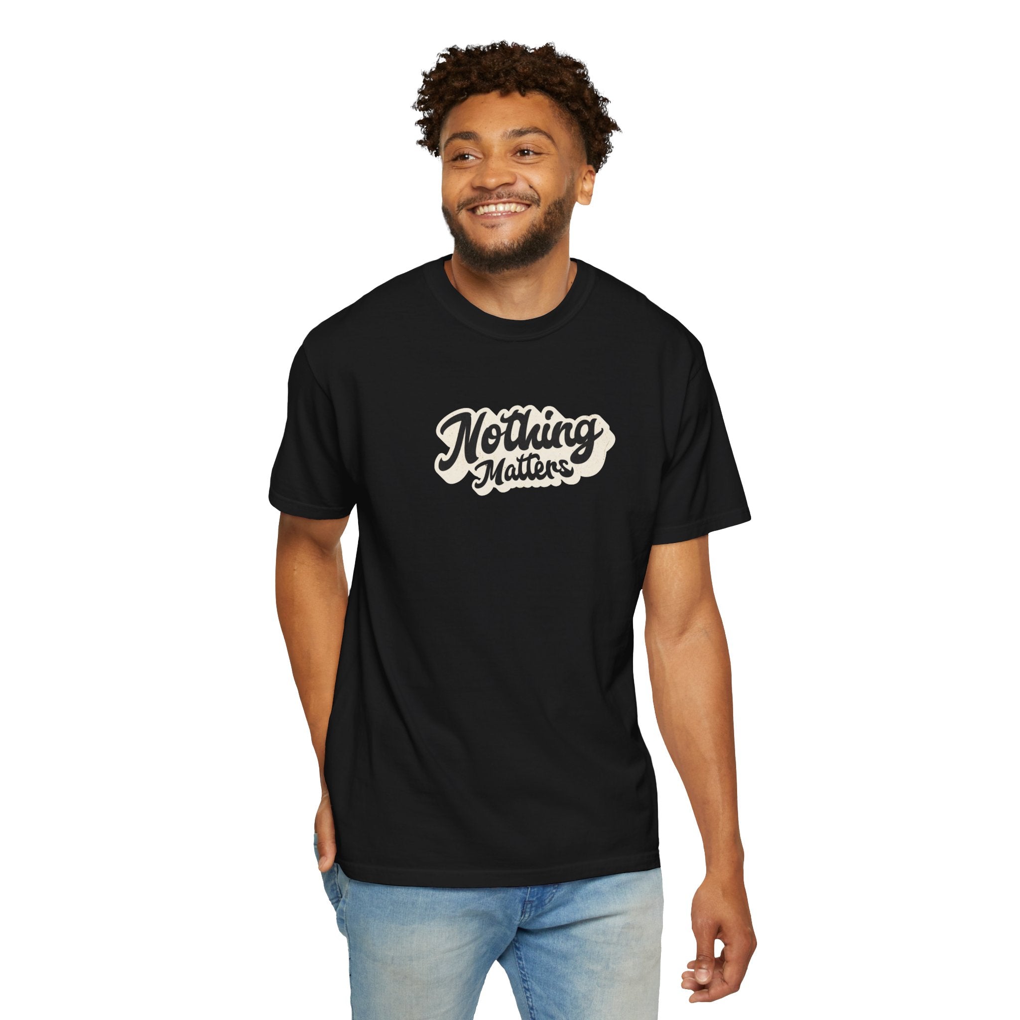 Nothing Matters Graphic Tee, Casual Statement Shirt, Perfect for Gifts, Festivals, Perspective Tee