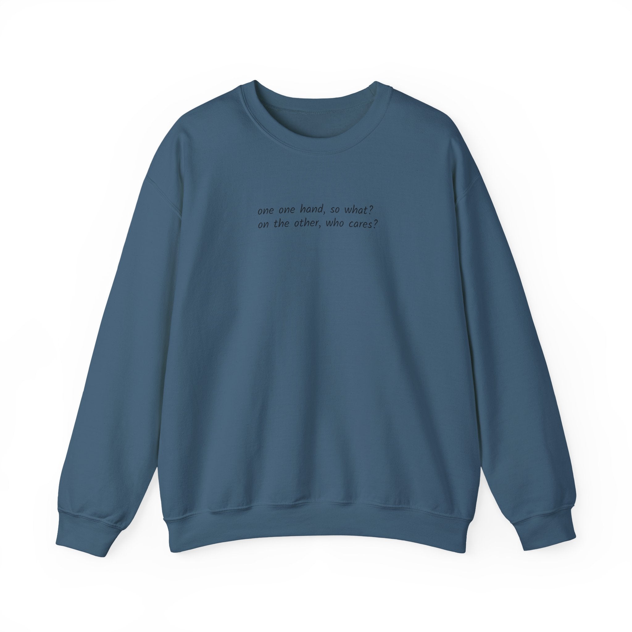 Crewneck Sweatshirt — Minimal Text 'On one hand, so what? On the other hand, who cares?'
