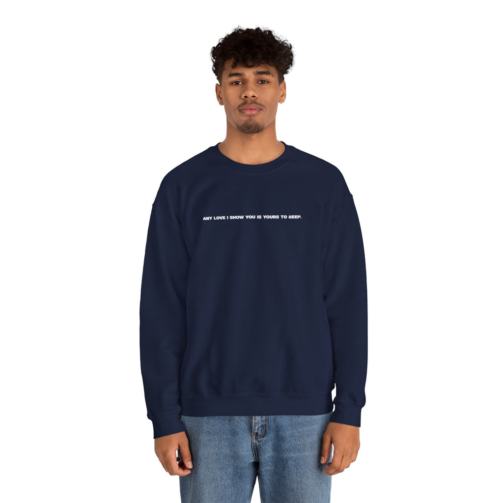 Crewneck Sweatshirt — Minimal Text Graphic "Any Love I Showed You Is Yours To Keep"