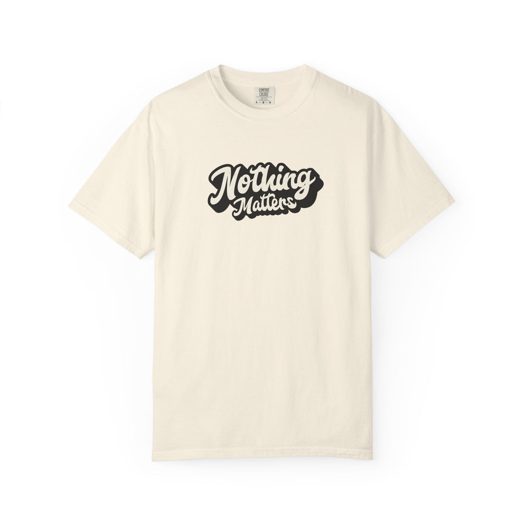 Nothing Matters Graphic Tee, Casual Statement Shirt, Perfect for Gifts, Festivals, Perspective Tee