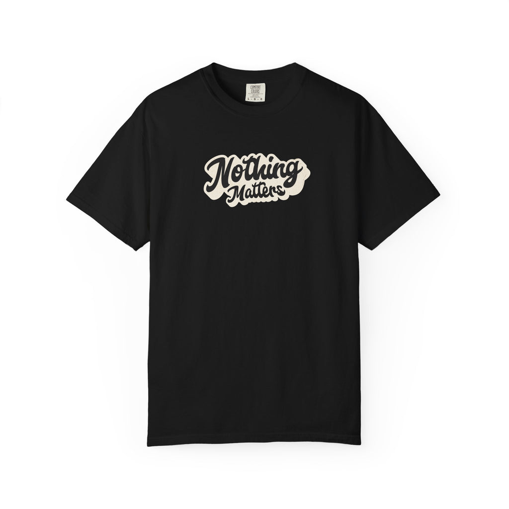 Nothing Matters Graphic Tee, Casual Statement Shirt, Perfect for Gifts, Festivals, Perspective Tee
