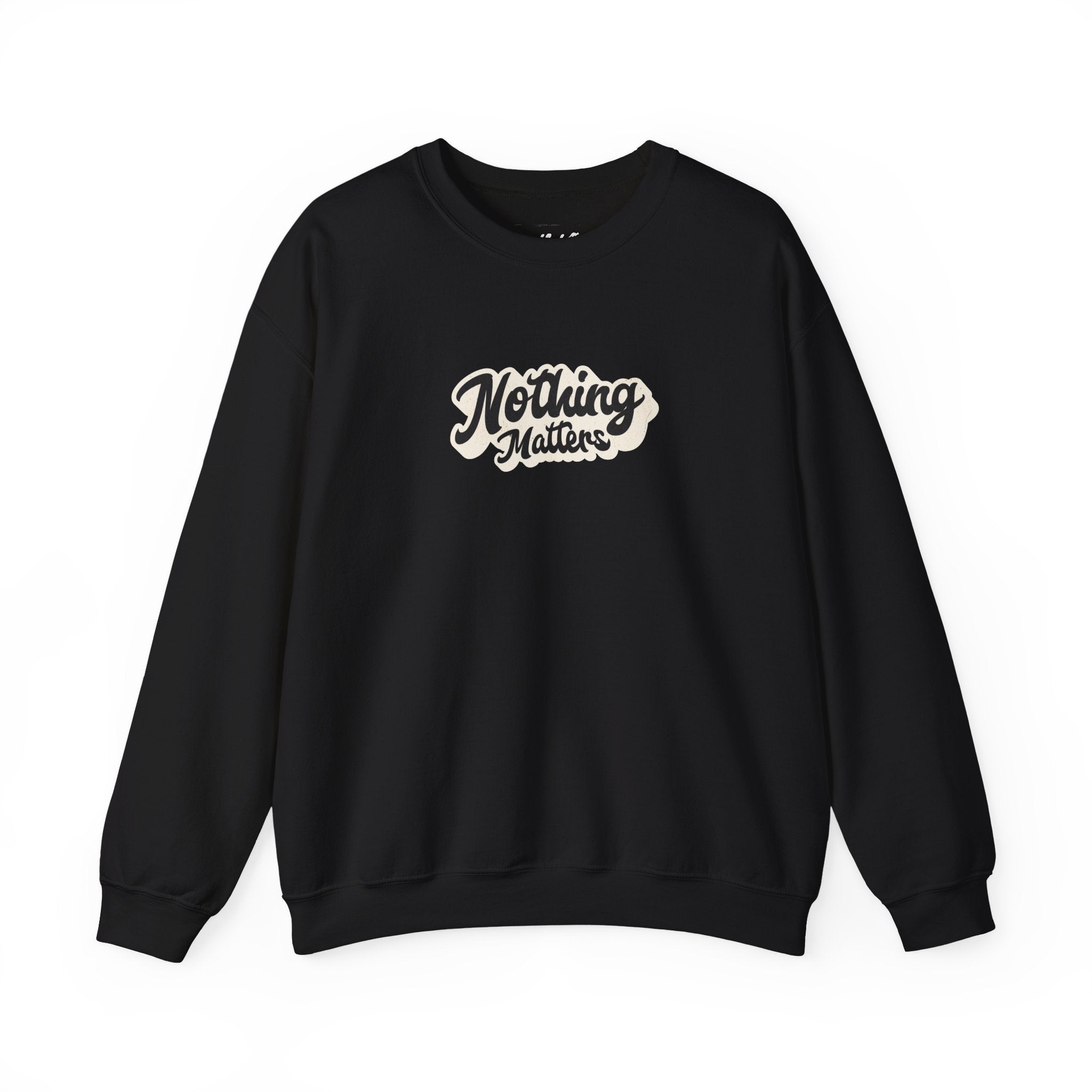 Crewneck Sweatshirt — "Nothing Matters" Retro Script Graphic