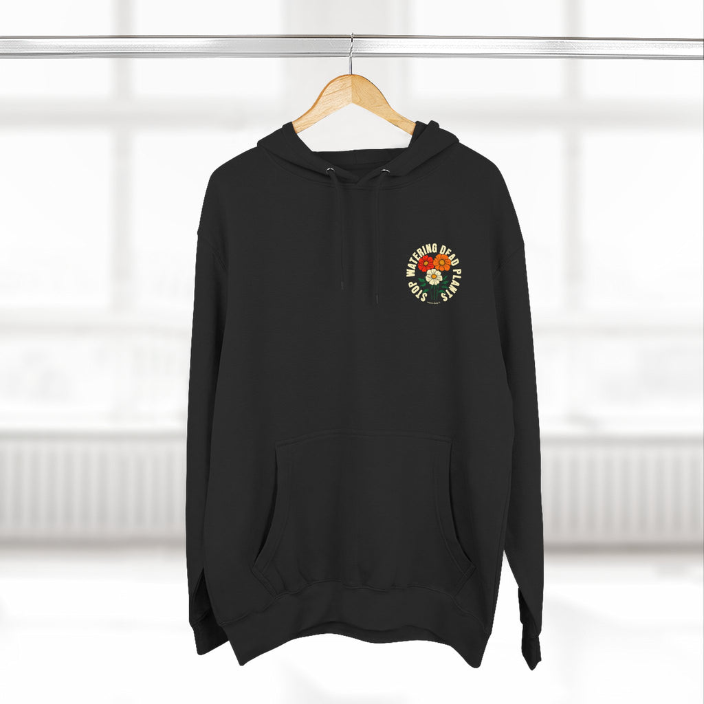 'Stop Watering Dead Plants' Premium 3-Panel Hoodie