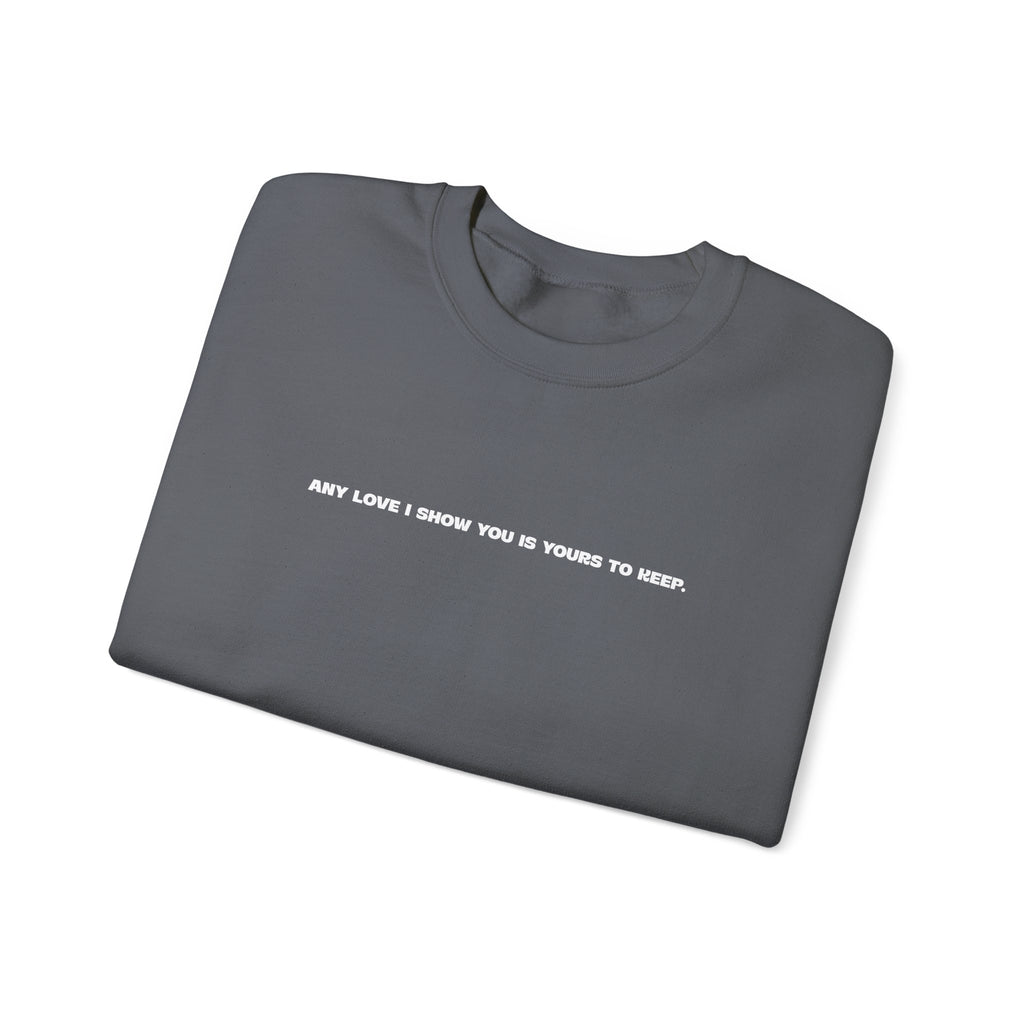 Crewneck Sweatshirt — Minimal Text Graphic "Any Love I Showed You Is Yours To Keep"