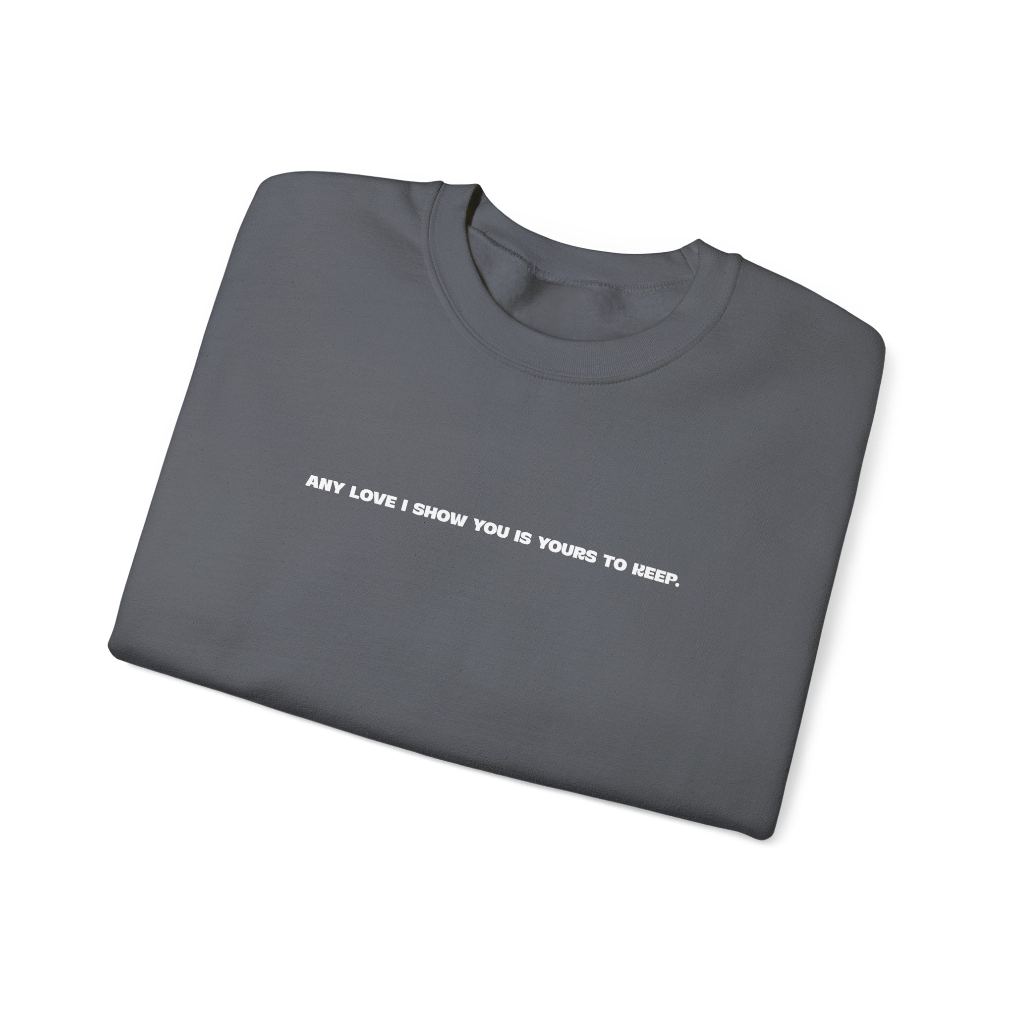 Crewneck Sweatshirt — Minimal Text Graphic "Any Love I Showed You Is Yours To Keep"