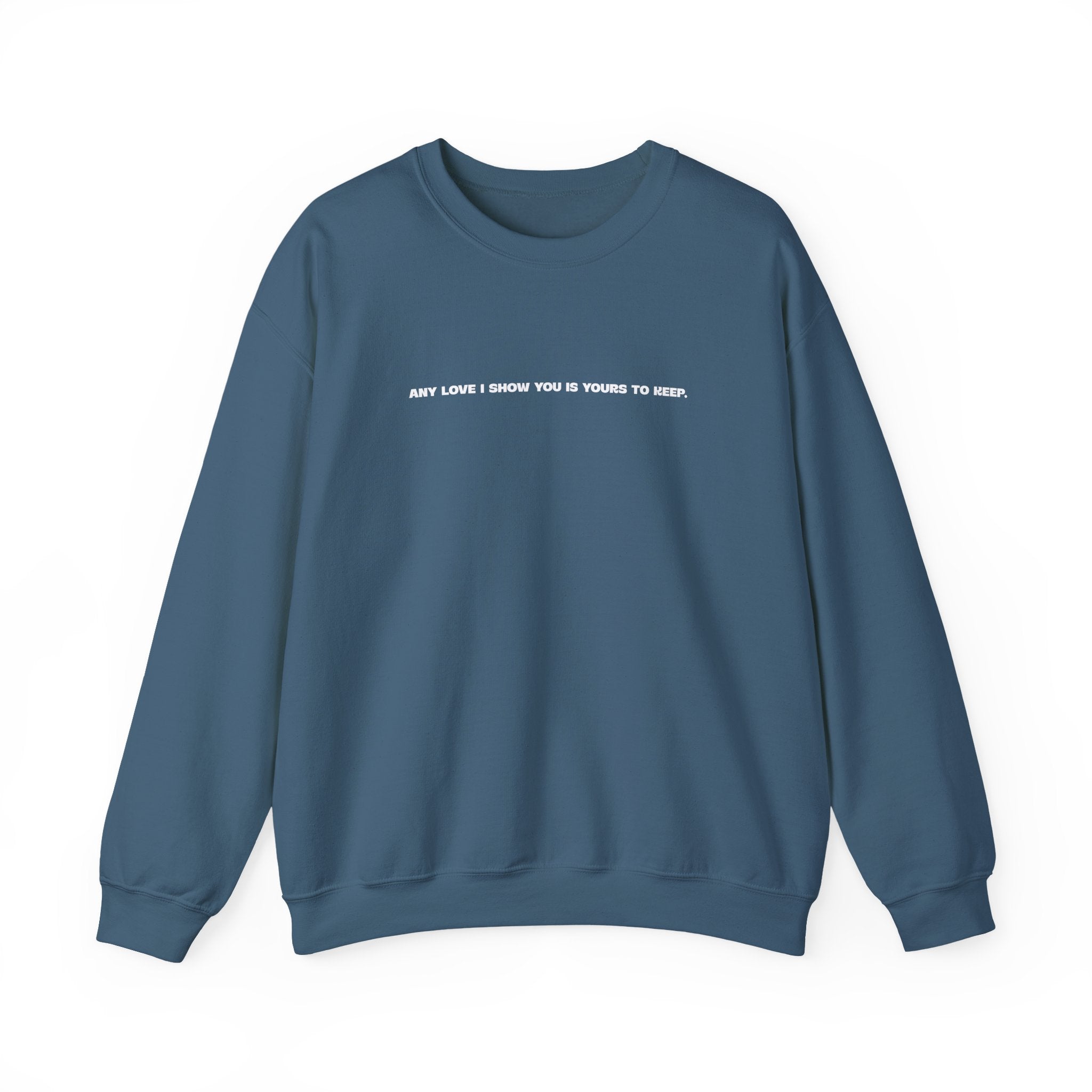 Crewneck Sweatshirt — Minimal Text Graphic "Any Love I Showed You Is Yours To Keep"