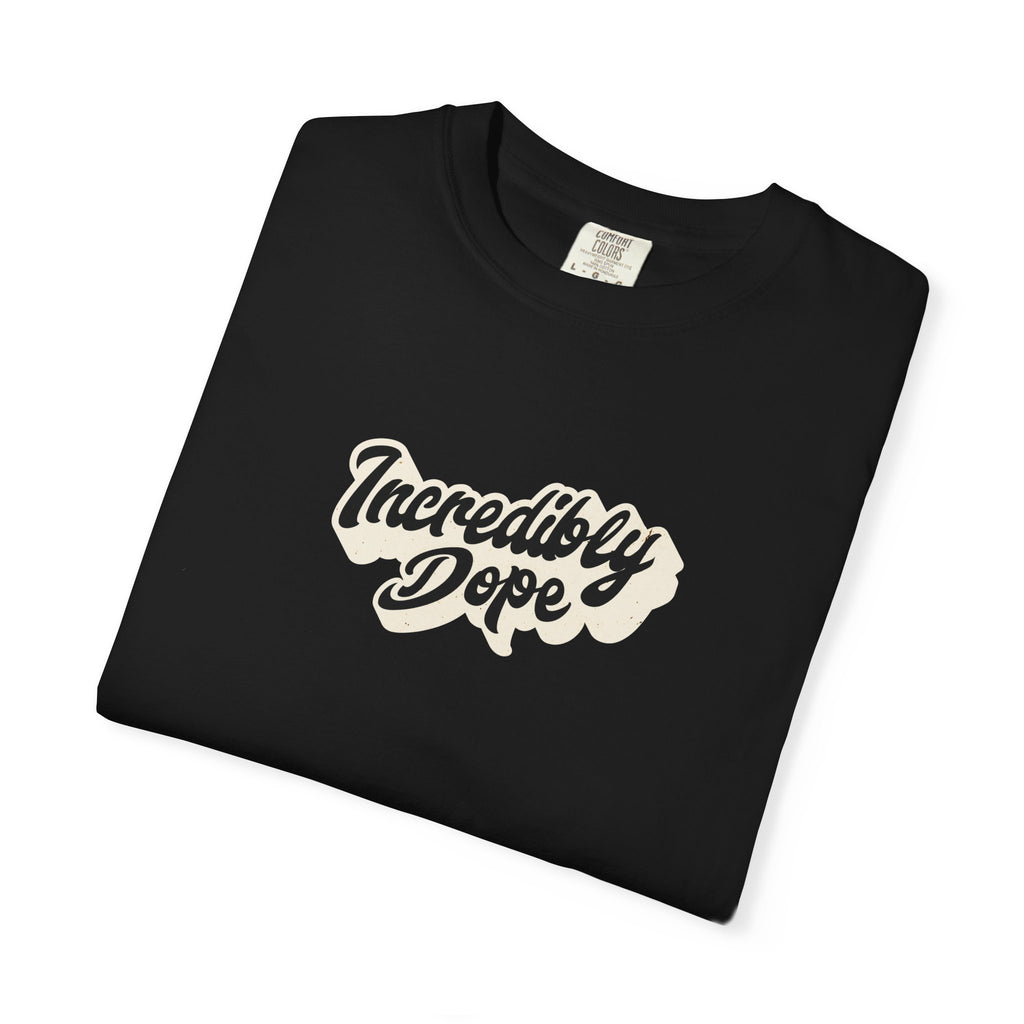 Incredibly Dope Unisex T-Shirt | Casual Streetwear, Gift for Trendsetters, Fun Quote Tee, Everyday Wear, Hip Hop Style
