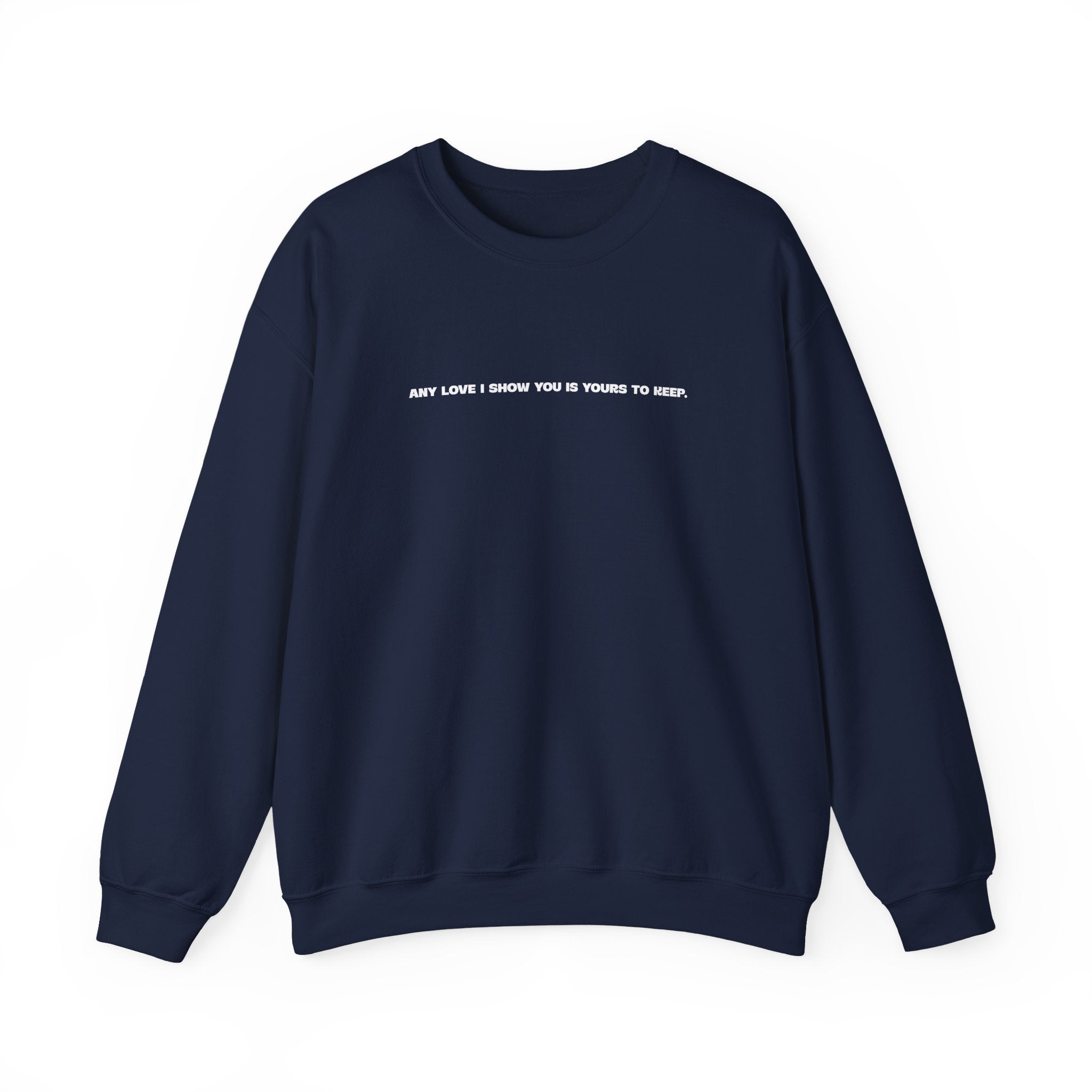 Crewneck Sweatshirt — Minimal Text Graphic "Any Love I Showed You Is Yours To Keep"