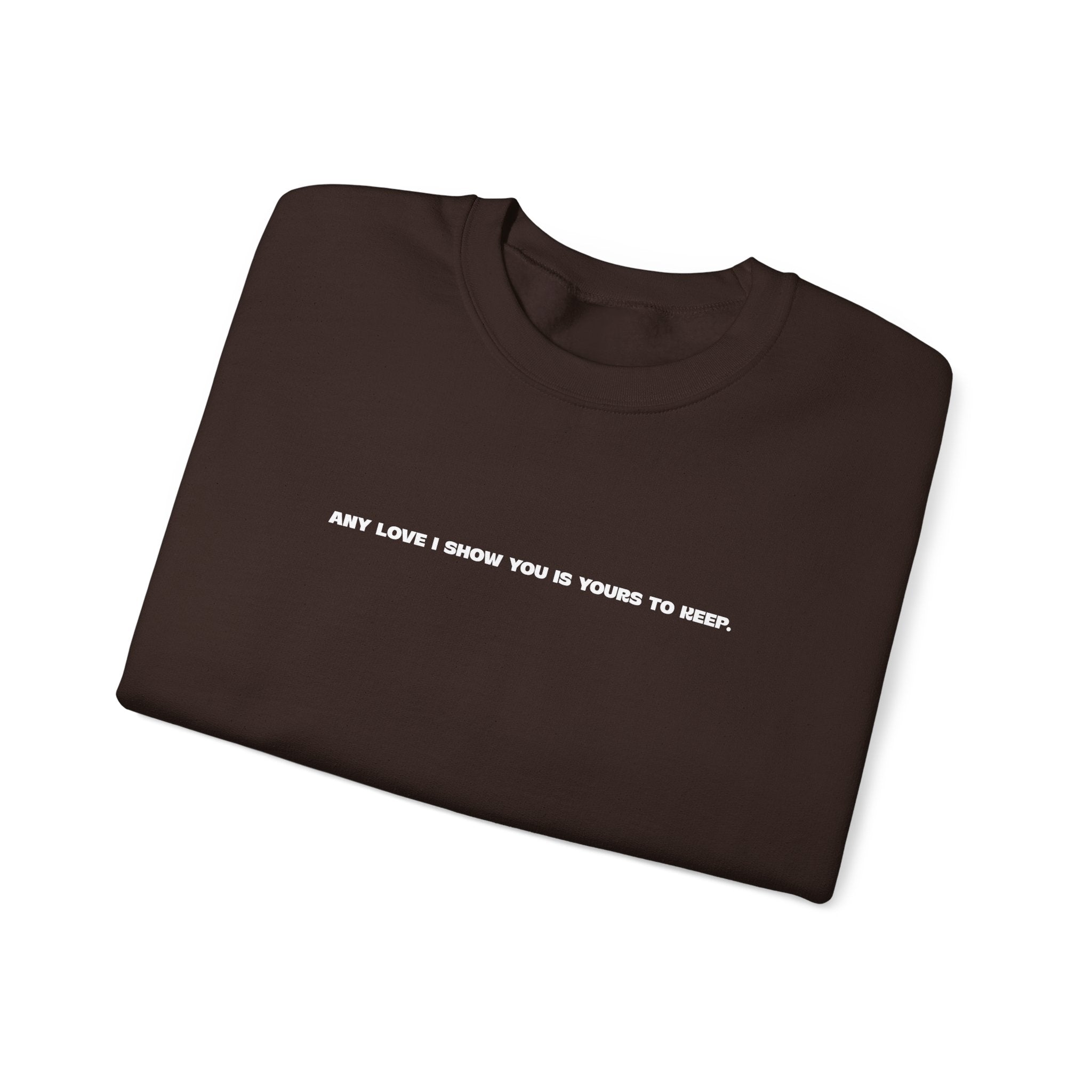 Crewneck Sweatshirt — Minimal Text Graphic "Any Love I Showed You Is Yours To Keep"
