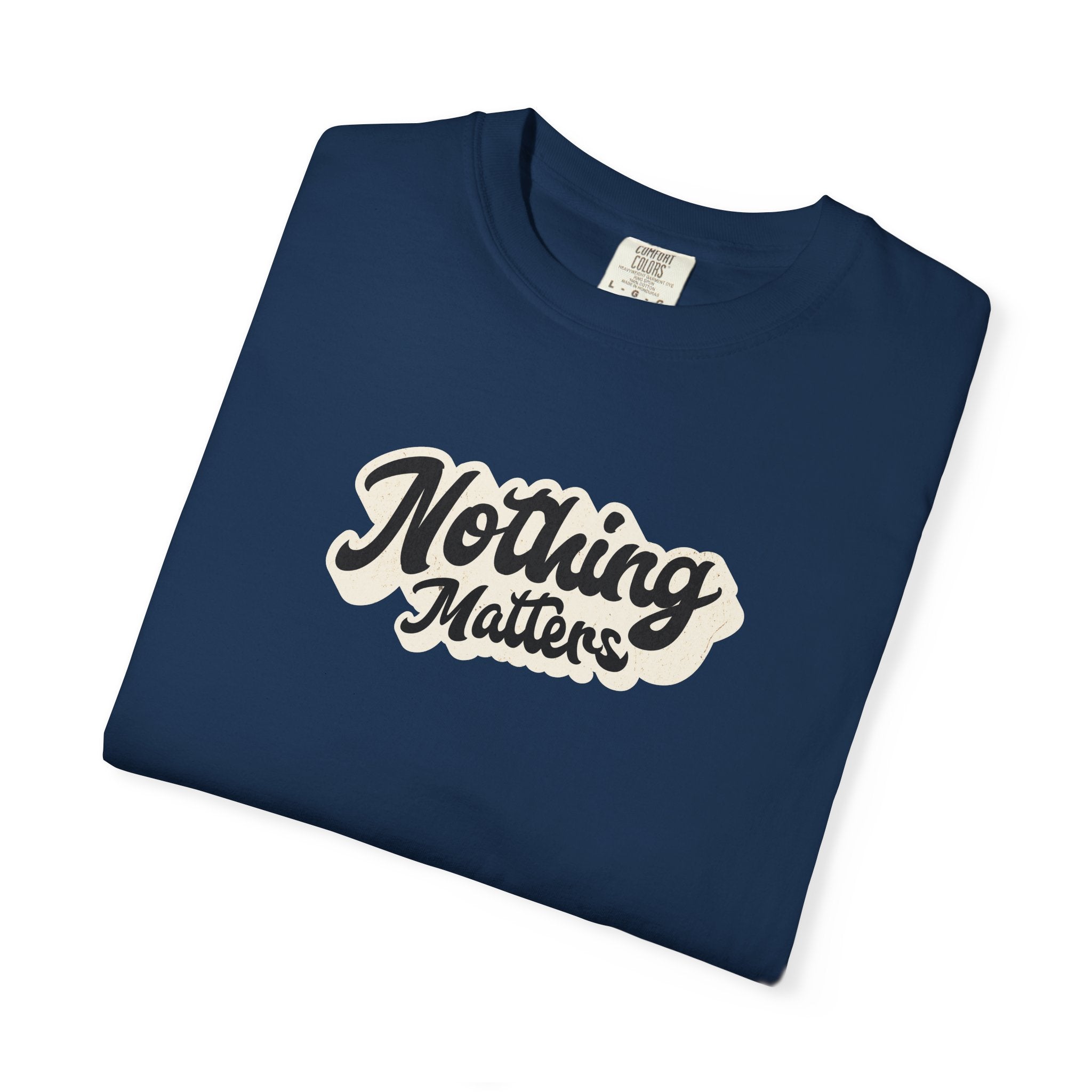 Nothing Matters Graphic Tee, Casual Statement Shirt, Perfect for Gifts, Festivals, Perspective Tee