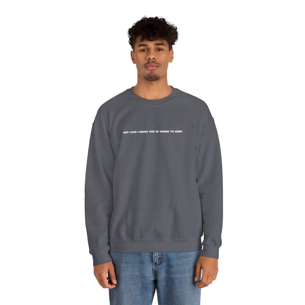 Crewneck Sweatshirt — Minimal Text Graphic "Any Love I Showed You Is Yours To Keep"