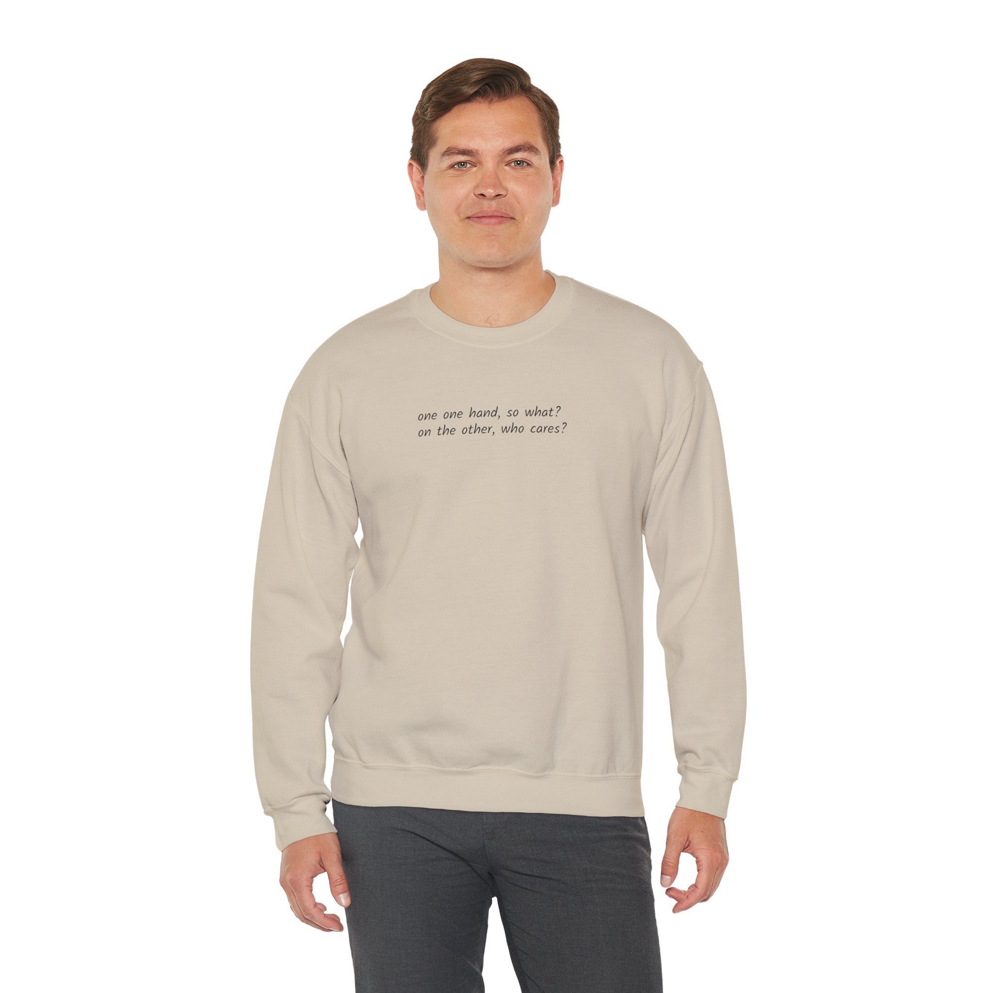 Crewneck Sweatshirt — Minimal Text 'On one hand, so what? On the other hand, who cares?'