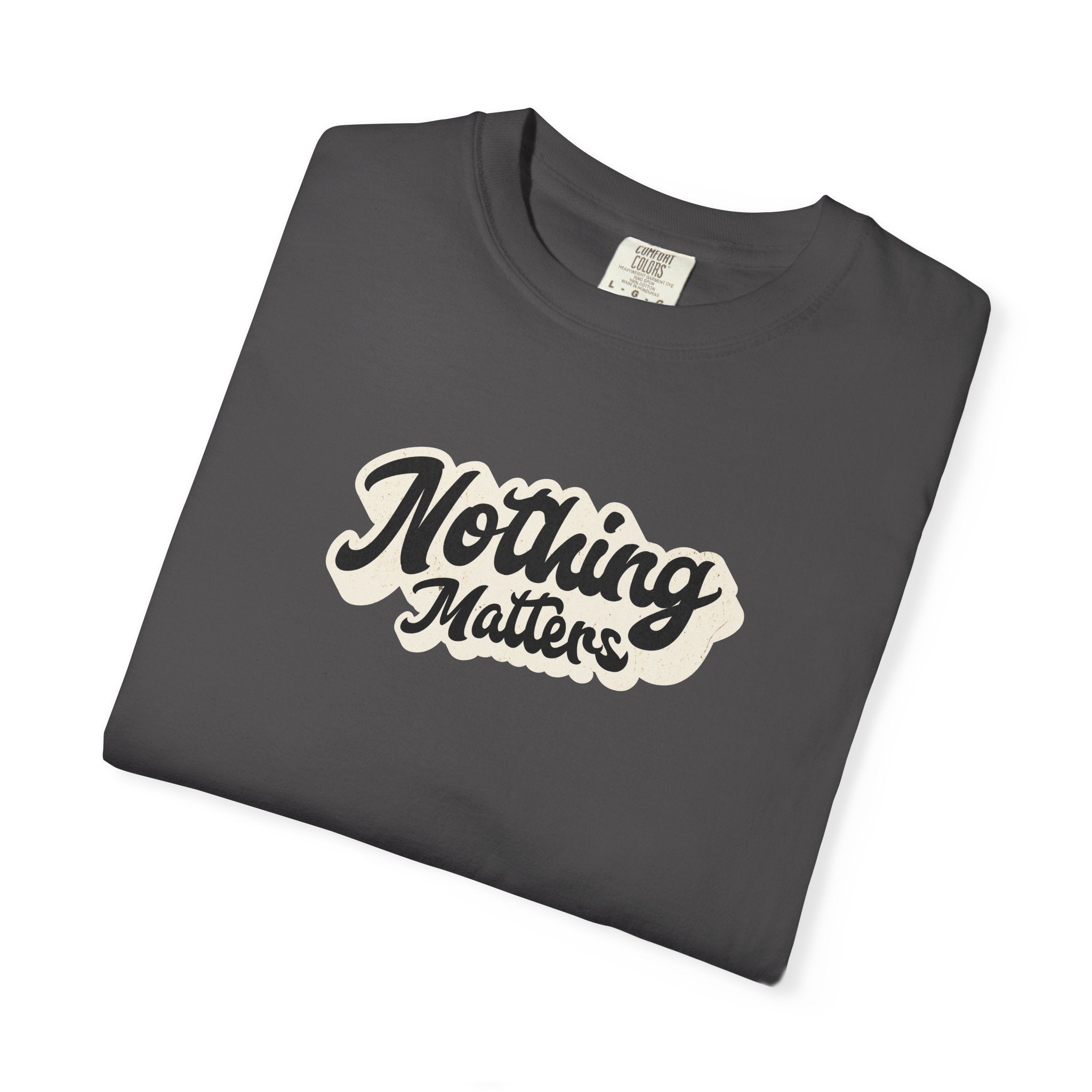 Nothing Matters Graphic Tee, Casual Statement Shirt, Perfect for Gifts, Festivals, Perspective Tee