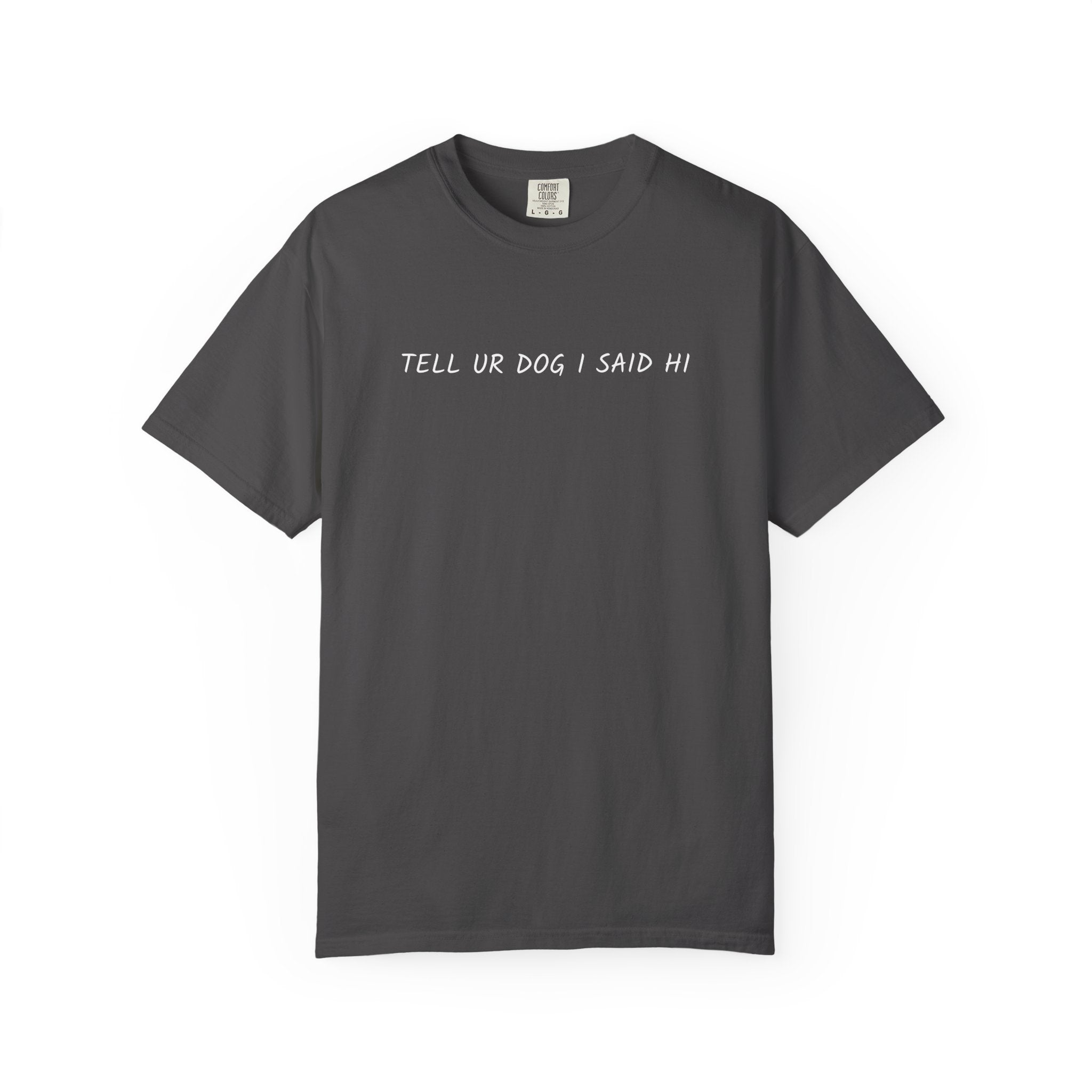 Dog Lover Funny Typography T-Shirt "tell ur dog i said hi."