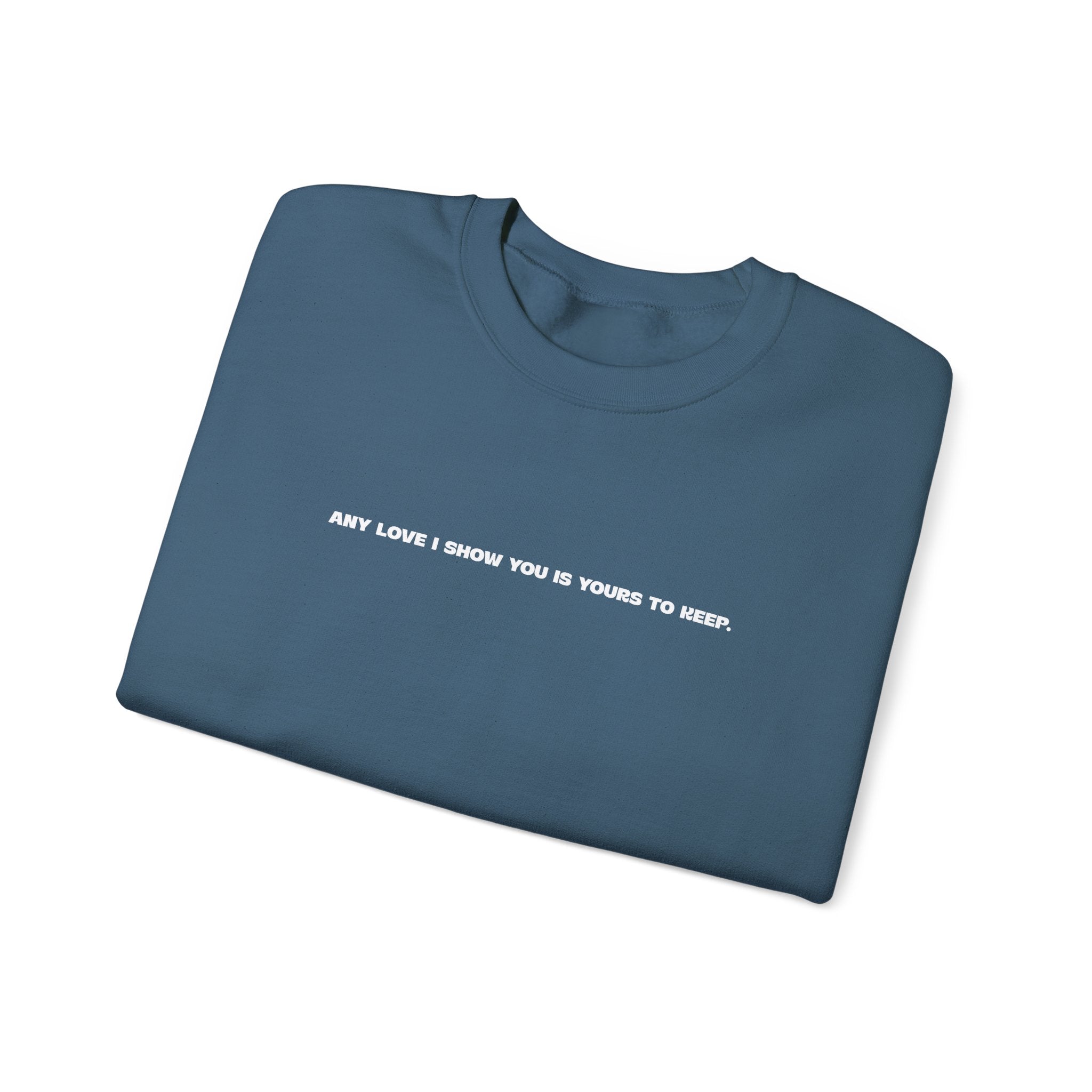 Crewneck Sweatshirt — Minimal Text Graphic "Any Love I Showed You Is Yours To Keep"